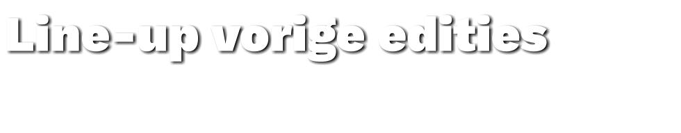 Line-up vorige edities